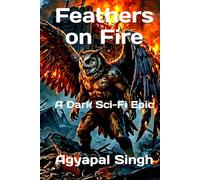 Feathers on Fire: A Dark Sci-Fi Epic (The Extraterrestrial Tale)