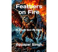 Feathers on Fire: A Dark Sci-Fi Epic (The Extraterrestrial Tale)
