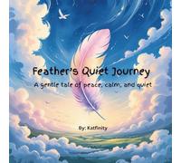 Feather's Quiet Journey: A gentle quiet time story of peace, feelings and imagination