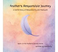 Feather's Responsible Journey: A Gentle Story of Responsibility and Teamwork (The Feather's Journey Series)