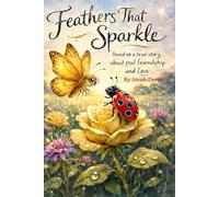 Feathers That Sparkle: Based on a true story about friendship and love