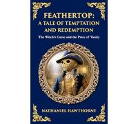 Feathertop: A Whimsical and Haunting Tale of Illusion, Vanity, and Identity: 347 (Library of Alexandria)