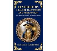 Feathertop: A Whimsical and Haunting Tale of Illusion, Vanity, and Identity (Deluxe Hardbound Edition): 347 (Library of Alexandria)