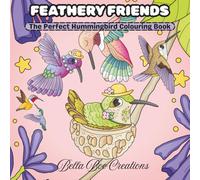 Feathery Friends: The Perfect Hummingbird Colouring Book, ideal for Stress Relief, Creativity and Relaxation. 30 pages of Fun for all ages.