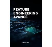 Feature Engineering Avancé: Techniques essentielles pour améliorer les performances des modèles avec Scikit-Learn