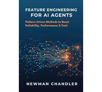 Feature Engineering for AI Agents: Pattern-Driven Methods to Boost Reliability, Performance & Trust