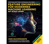 Feature Engineering für modernes Machine Learning mit Scikit-Learn: Fortgeschrittene Data Science und praktische Anwendungen