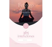 Febrero - Amar con conciencia: Workbook de journaling guiado y escritura terapéutica para cultivar el amor propio y relaciones conscientes