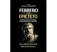 Febrero con Epicteto: 28 días para pensar la pérdida, la impermanencia y la aceptación (Antes de nosotros, hoy)