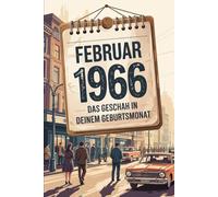 Februar 1966 - Das geschah in deinem Geburtsmonat: Die wichtigsten Ereignisse aus Politik, Kultur, Technik, Alltag und Weltgeschehen im Februar 1966 - ein persönlicher Blick in die Vergangenheit.