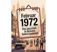 Februar 1972 - Das geschah in deinem Geburtsmonat: Die wichtigsten Ereignisse aus Politik, Kultur, Technik, Alltag und Weltgeschehen im Februar 1972 - ein persönlicher Blick in die Vergangenheit.