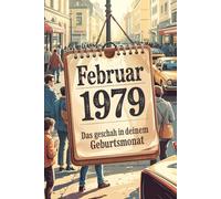 Februar 1979 - Das geschah in deinem Geburtsmonat: Die wichtigsten Ereignisse aus Politik, Kultur, Technik, Alltag und Weltgeschehen im Februar 1979 - ein persönlicher Blick in die Vergangenheit.