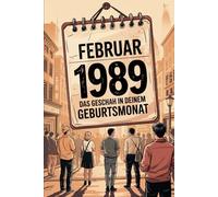 Februar 1989 - Das geschah in deinem Geburtsmonat: Die wichtigsten Ereignisse aus Politik, Kultur, Technik, Alltag und Weltgeschehen im Februar 1989 - ein persönlicher Blick in die Vergangenheit.
