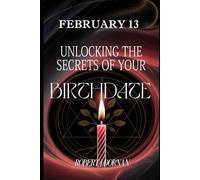 February 13: Unlocking the Secrets of Your Birthdate (Birthday Books)