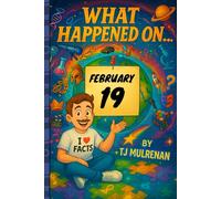February 19: Amazing stories and brain-teasing puzzles from one unforgettable day in history - perfect for curious minds of all ages. (What Happened On...)