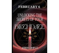 February 6: Unlocking the Secrets of Your Birthdate (Birthday Books)