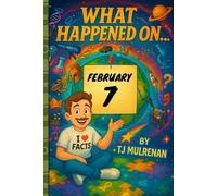 February 7: Amazing stories and brain-teasing puzzles from one unforgettable day in history - perfect for curious minds of all ages. (What Happened On...)