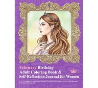 February Birthday Adult Coloring Book & Self-Reflection Journal for Women: February-Inspired Art with Guided Reflection Prompts for Mindfulness, ... Gift (Birthday Coloring & Journal Series)