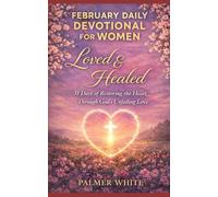 February Daily Devotional for Women (Loved & Healed): 31 Days of Restoring the Heart Through God’s Unfailing Love (Women Devotional Series)