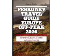 February Travel Guide Europe Off-Peak 2026: Quiet Cities, Cultural Access And Budget Routes (2026 Travel, Vacation and Tour Guides)
