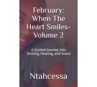 February: When The Heart Smiles-Volume 2: A Guided Journey into Smiling, Healing, and Grace
