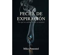 FECHA DE EXPIRACIÓN: Por qué no sueltas lo que ya terminó