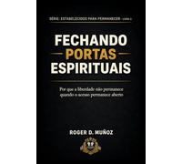 FECHANDO PORTAS ESPIRITUAIS: Por que a liberdade não permanece quando o acesso permanece aberto (FORMADOS PARA PERMANECER)