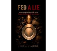 Fed A Lie: How the Food We Were Told to Eat Became the Disease We Can't Escape