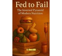 Fed to Fail: The Inverted Pyramid of Modern Nutrition (Rabbit Holes & Remedies)