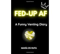 Fed-Up AF: A Funny Venting Diary. A Guided Self-Care Journal for Fed-Up, Sarcastic Women to Vent, Laugh, and Empower Themselves. Includes a rebellious playlist to rage and rise.