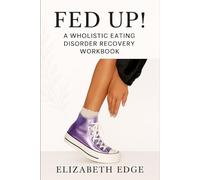 Fed Up!: Practical everyday solutions for eating disorder/disordered eating recovery when it feels like the world is falling apart and you are sick of hearing, “Just love your body.”