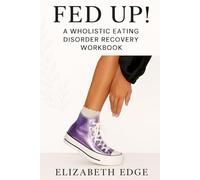Fed Up!: Practical everyday solutions for eating disorder/disordered eating recovery when it feels like the world is falling apart and you are sick of hearing, “Just love your body.”