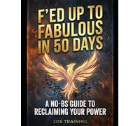 F'ed Up to Fabulous in 50 Days: A No-BS Guide to Reclaiming Your Power