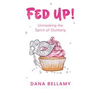 Fed Up!: Unmasking the Spirit of Gluttony