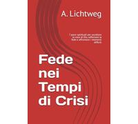 Fede nei Tempi di Crisi: 7 passi spirituali per ascoltare la voce di Dio, rafforzare la fede e affrontare i momenti difficili