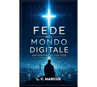 FEDE NEL MONDO DIGITALE: RAFFORZARE LA TUA FEDE