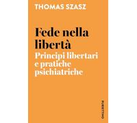 Fede nella libertà. Principi libertari e pratiche psichiatriche (I semi della libertà)
