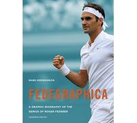 Fedegraphica: A Graphic Biography of the Genius of Roger Federer: Updated edition
