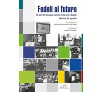 Fedeli al futuro. 80 anni di impegno sociale delle Acli a Napoli