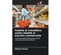 Fedeltà al rivenditore contro fedeltà al marchio commerciale: Il ruolo della fedeltà nell'acquisto di marchi commerciali nel settore alimentare