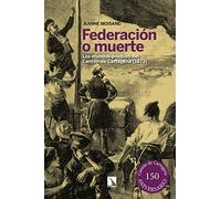 Federación o muerte: Los mundos posibles del Cantón de Cartagena (1873): 939 (Mayor)