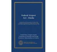 Federal Airport Act--Alaska: hearing before the Subcommittee on Aviation of the Committee on Interstate and Foreign Commerce, United States Senate, Eighty-sixth Congress, first session on S. 2208