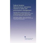 Federal Aviation Administration operations related to safety and procurement management: Hearings before a subcommittee of the Committee on Government ... first session, November 28 and 29, 1977