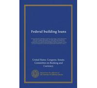 Federal building loans: Hearing before the Committee on Banking and Currency, United States Senate, Sixty-sixth Congress, first session, on S. 2492, a ... of homes; to create a standard form of...