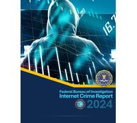 Federal Bureau of Investigation’s Internet Crime Report 2024