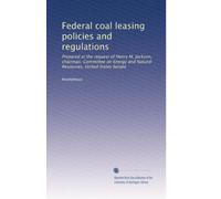 Federal coal leasing policies and regulations: Prepared at the request of Henry M. Jackson, chairman, Committee on Energy and Natural Resources, United States Senate