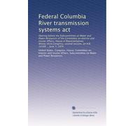 Federal Columbia River transmission systems act: Hearing before the Subcommittee on Water and Power Resources of the Committee on Interior and Insular ... session, on H.R. 14168 ... June 7, 1974