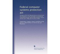 Federal computer systems protection act: Hearings before the Subcommittee on Criminal Laws and Procedures of the Committee on the Judiciary, United ... session, on S. 1766, June 21 and 22, 1978