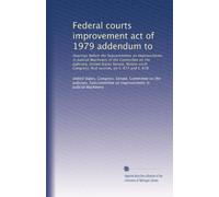 Federal courts improvement act of 1979 addendum to: Hearings before the Subcommittee on Improvements in Judicial Machinery of the Committee on the ... Congress, first session, on S. 677 and S. 678