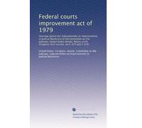Federal courts improvement act of 1979: Hearings before the Subcommittee on Improvements in Judicial Machinery of the Committee on the Judiciary, ... Congress, first session, on S. 677 and S. 678
